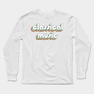 Classical Music - Retro Rainbow Typography Faded Style Long Sleeve T-Shirt